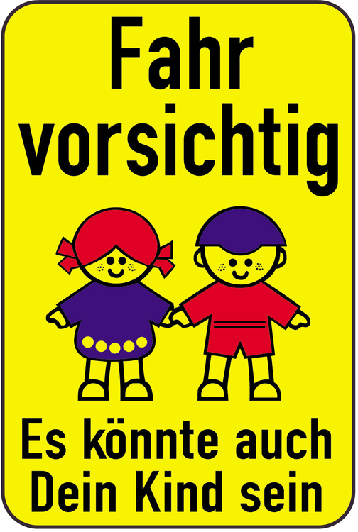 Kinderschild/Verkehrszeichen Fahr vorsichtig - Es könnte auch Dein Kind sein