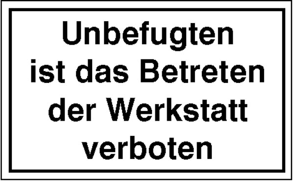 Modellbeispiel: Hinweisschild zur Betriebskennzeichnung: Unbefugten ist das Betreten der Werkstatt verboten (Art. 11.5108)